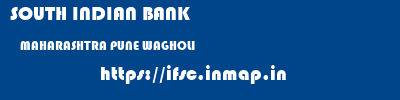 SOUTH INDIAN BANK  MAHARASHTRA PUNE WAGHOLI   ifsc code